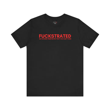 FUCKSTRATED SO FUCKING FRUSTRATED THAT YOU CAN'T EVEN