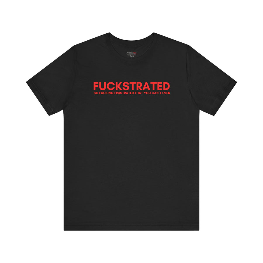 FUCKSTRATED SO FUCKING FRUSTRATED THAT YOU CAN'T EVEN