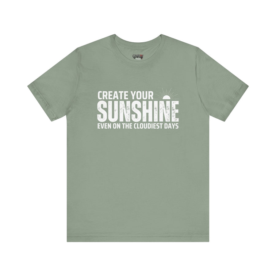 CREATE YOUR SUNSHINE EVEN ON THE CLOUDIEST DAYS