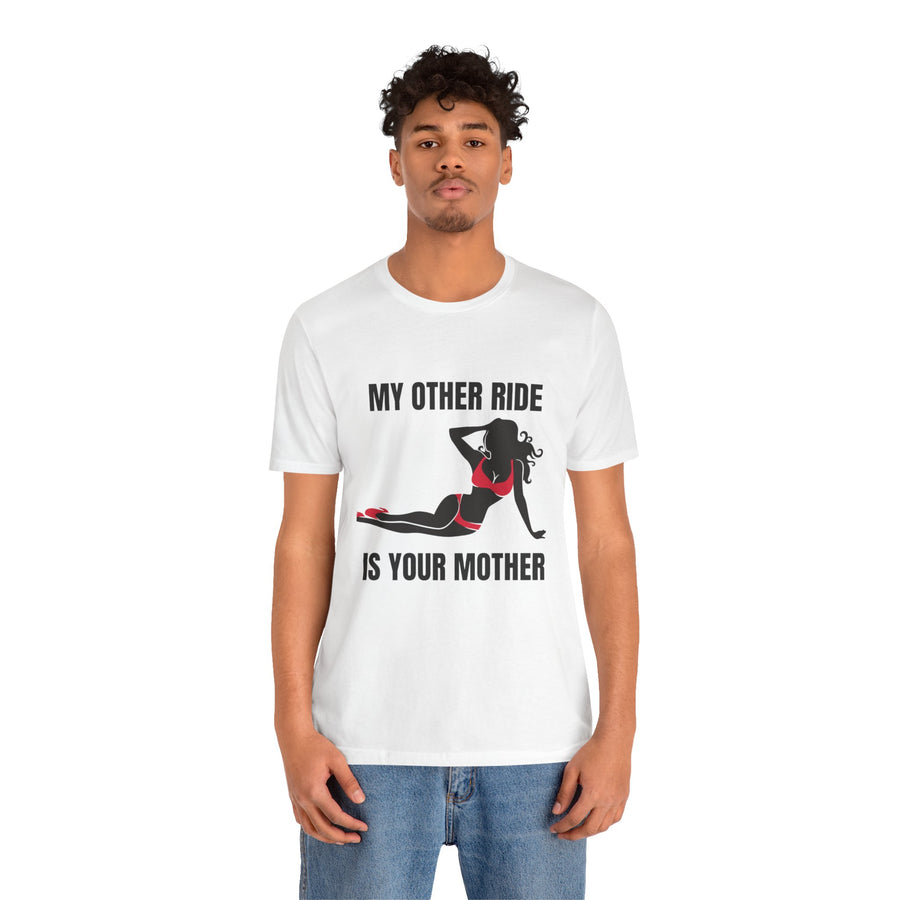 MY OTHER RIDE IS YOUR MOM