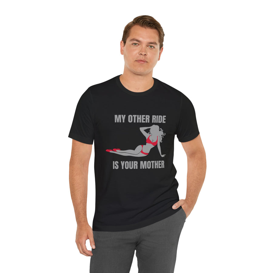 MY OTHER RIDE IS YOUR MOM