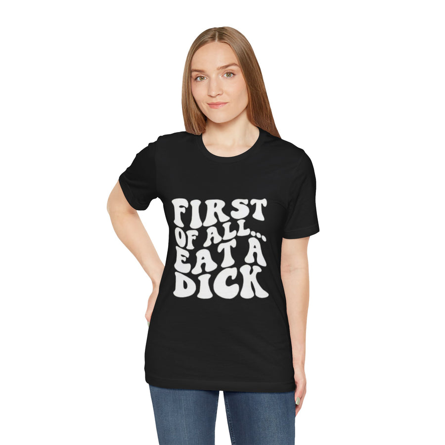 FIRST OF ALL... EAT A DICK