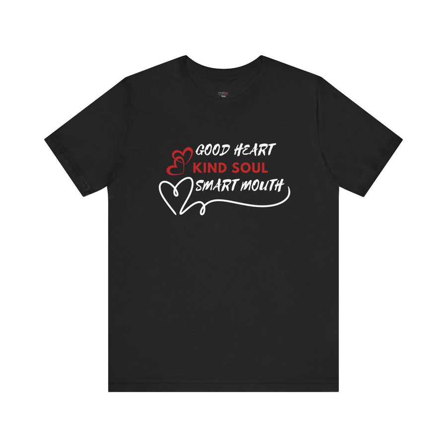 GOOD HEART KIND SOUL SMART MOUTH
