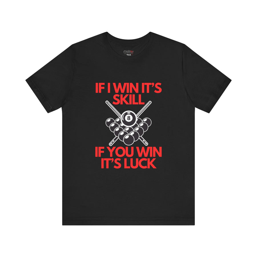 IF I WIN IT'S SKILLL IF YOU WIN IT'S LUCK