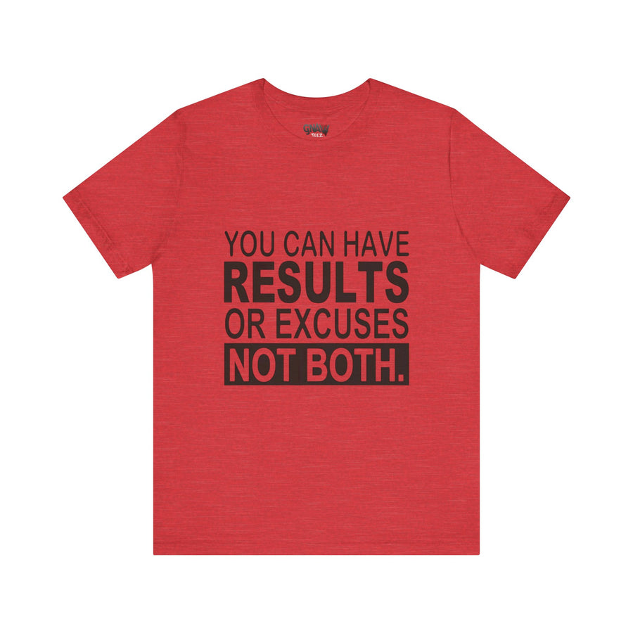 YOU CAN HAVE RESULTS OR EXCUSES NOT BOTH