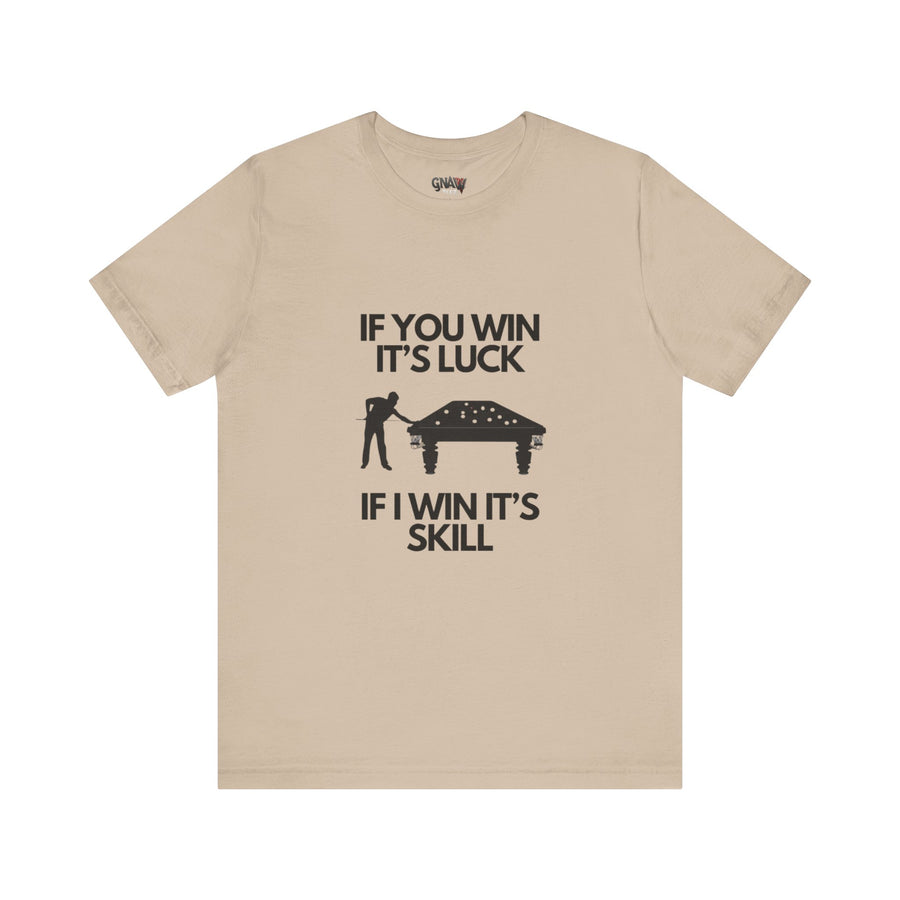 BILLIARDS: IF YOU WIN IT'S LUCK IF I WIN IT'S SKILL