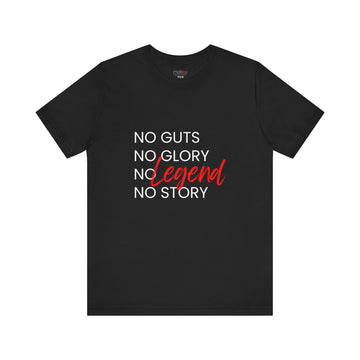 NO GUTS NO GLORY NO LEGEND NO STORY