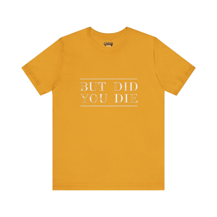 BUT DID YOU DIE