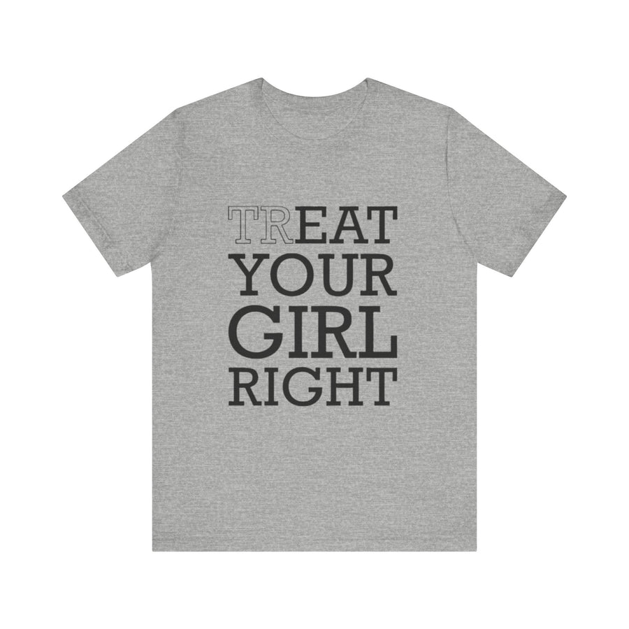 TREAT YOUR GIRL RIGHT