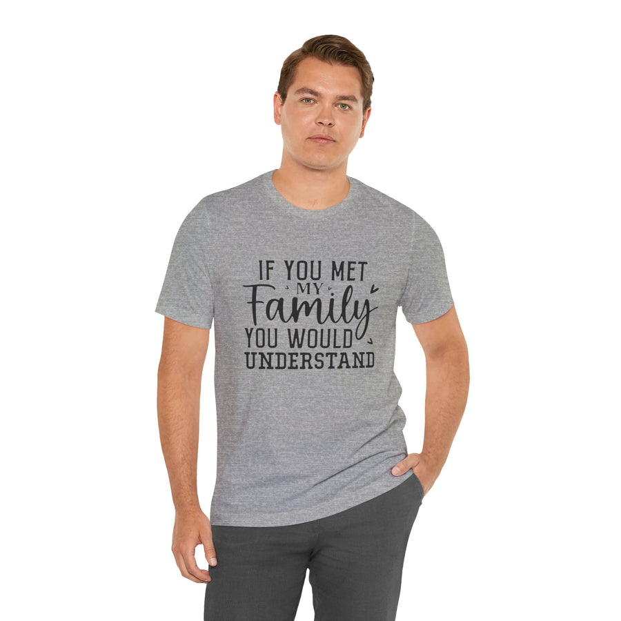 IF YOU MET MY FAMILY YOU WOULD UNDERSTAND