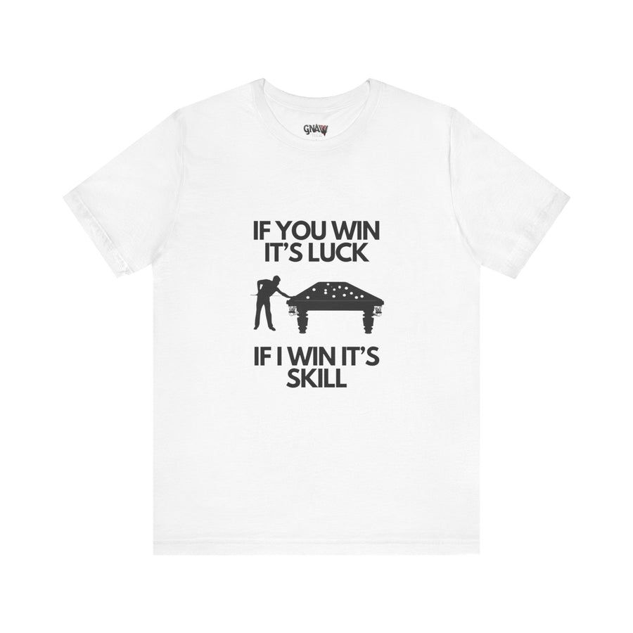 BILLIARDS: IF YOU WIN IT'S LUCK IF I WIN IT'S SKILL