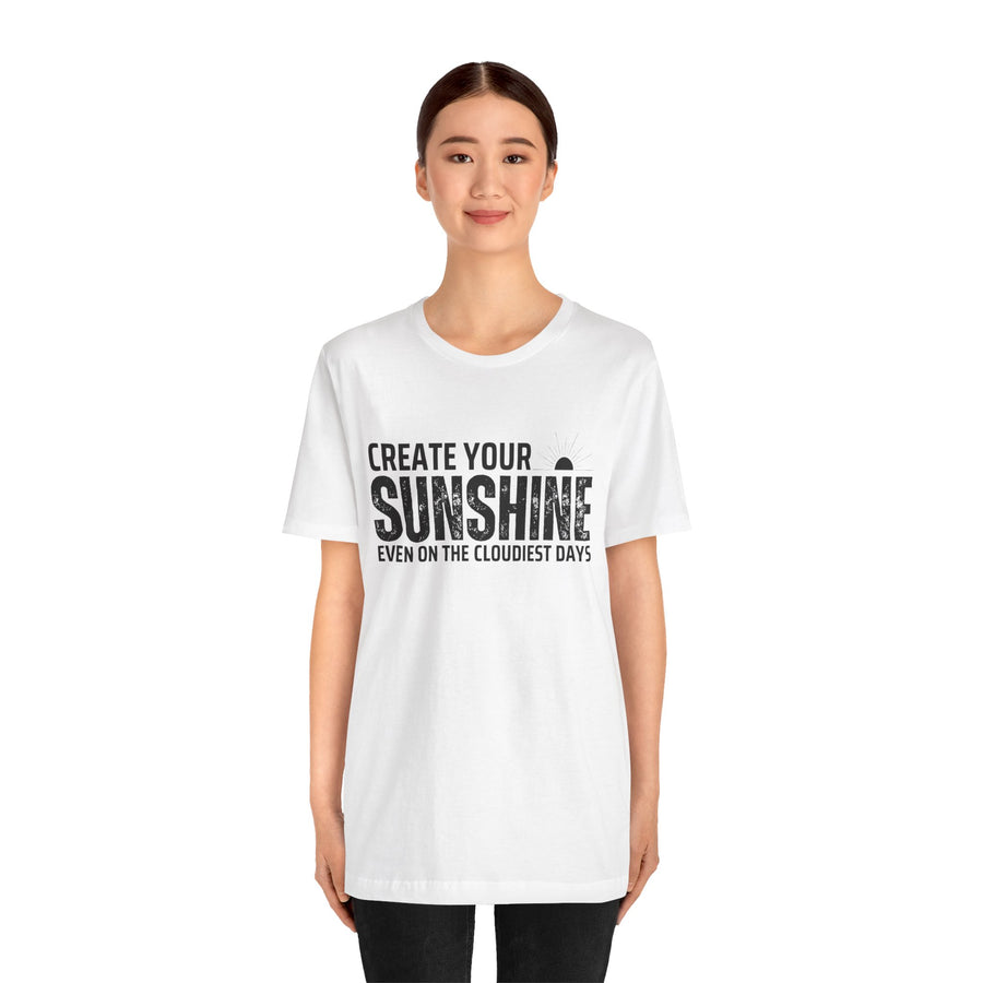 CREATE YOUR SUNSHINE EVEN ON THE CLOUDIEST DAYS