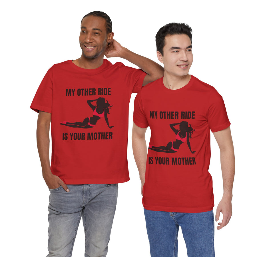 MY OTHER RIDE IS YOUR MOM