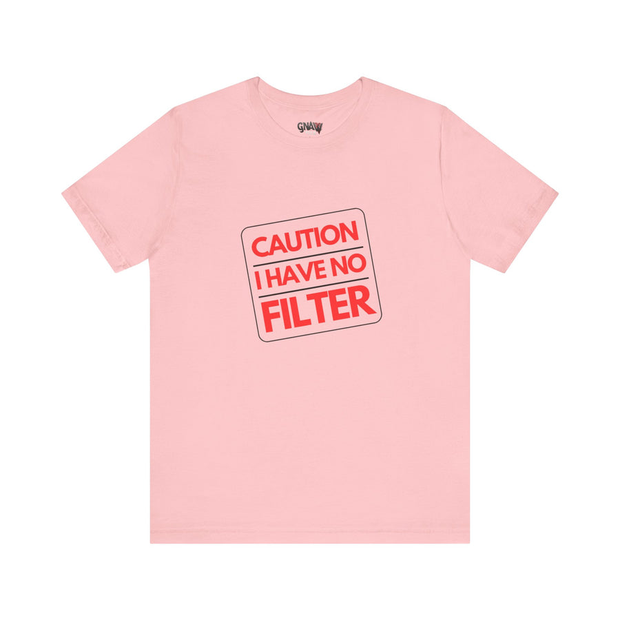 CAUTION I HAVE NO FILTER
