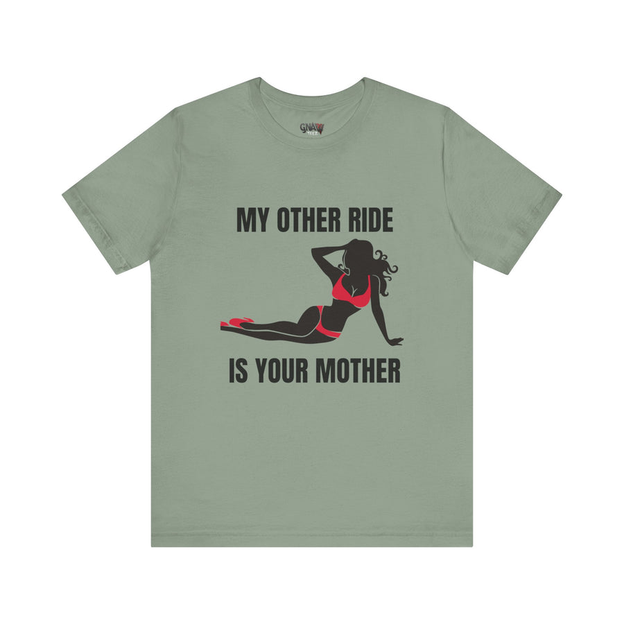 MY OTHER RIDE IS YOUR MOM