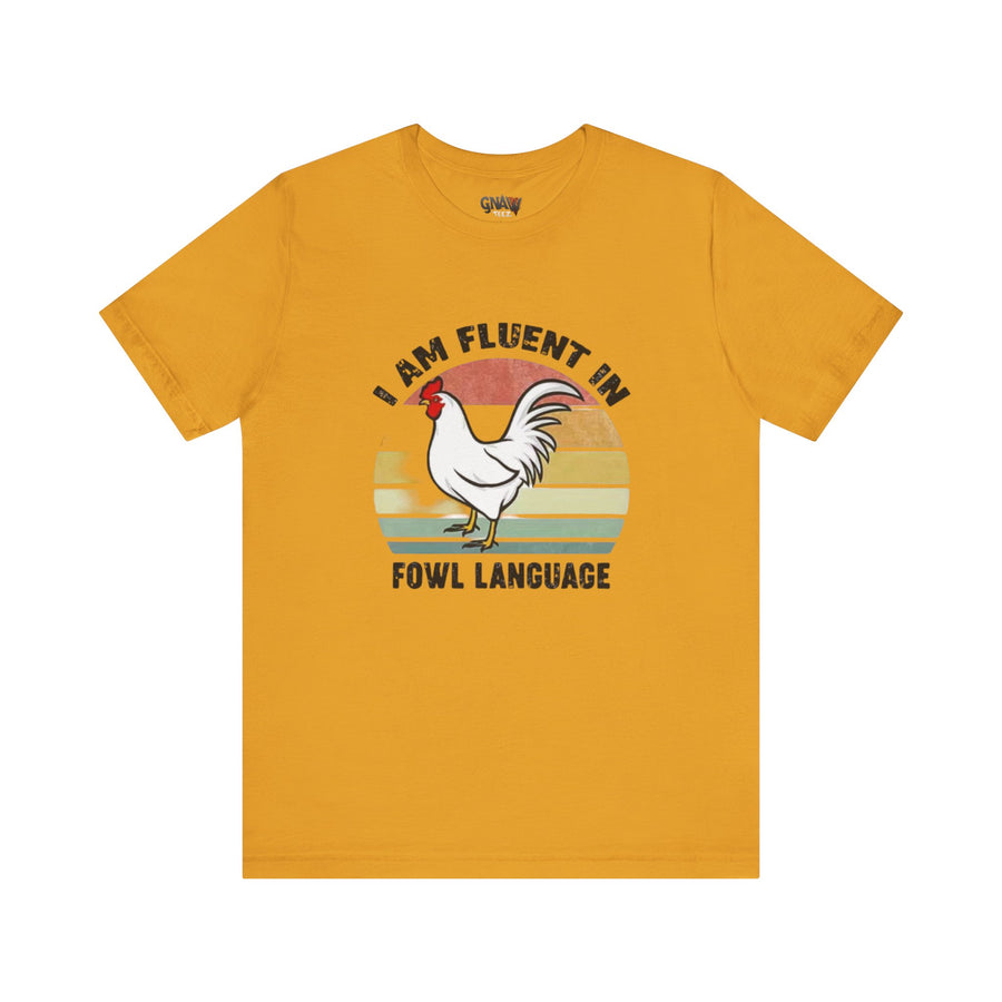 I AM FLUENT IN FOWL LANGUAGE