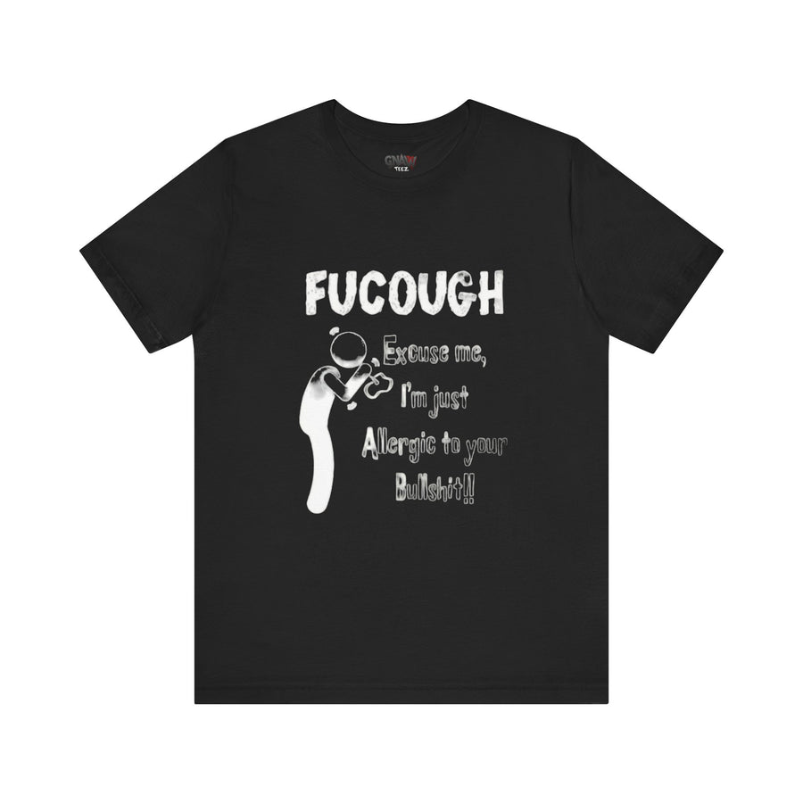 FUCOUGH EXCUSE ME I'M JUST ALLERGIC TO YOUR BULLSHIT