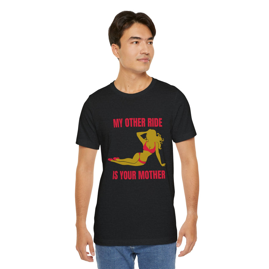 MY OTHER RIDE IS YOUR MOM