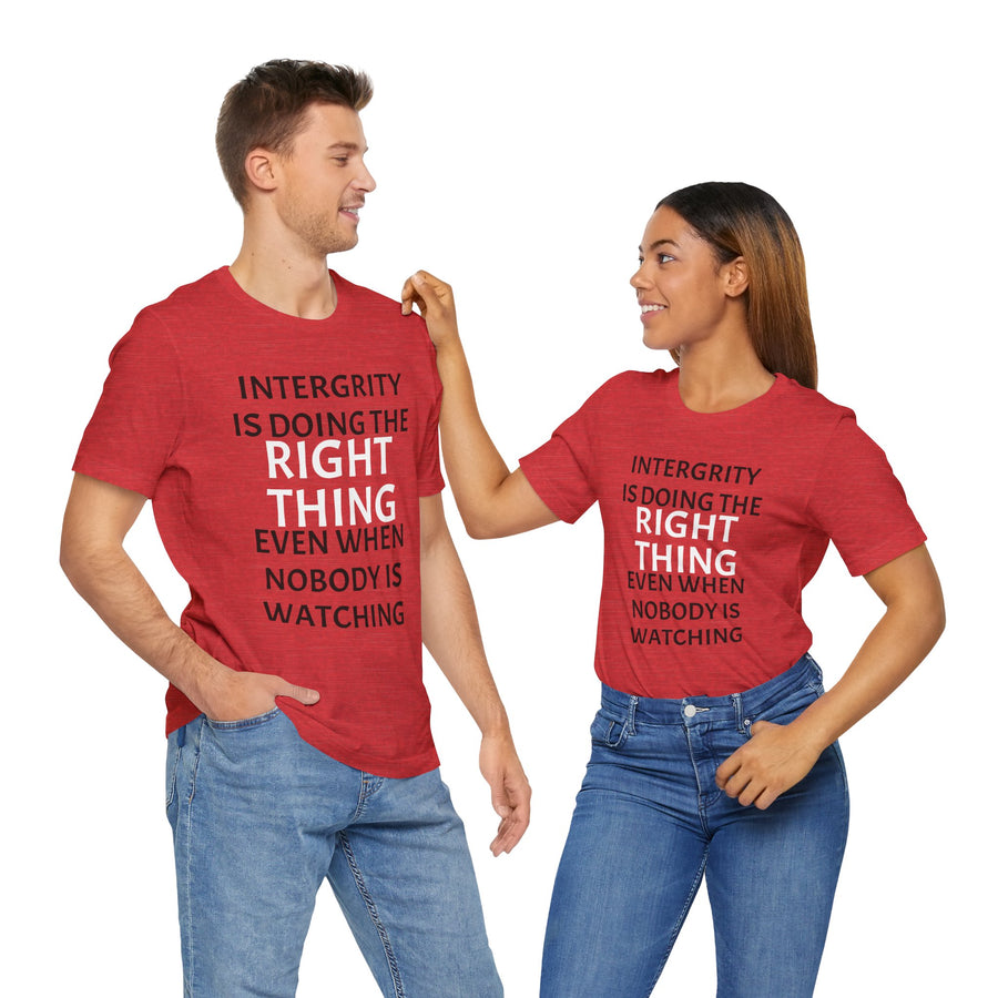 INTEGRITY IS DOING THE RIGHT THING WHEN NO ONE IS WATCHING
