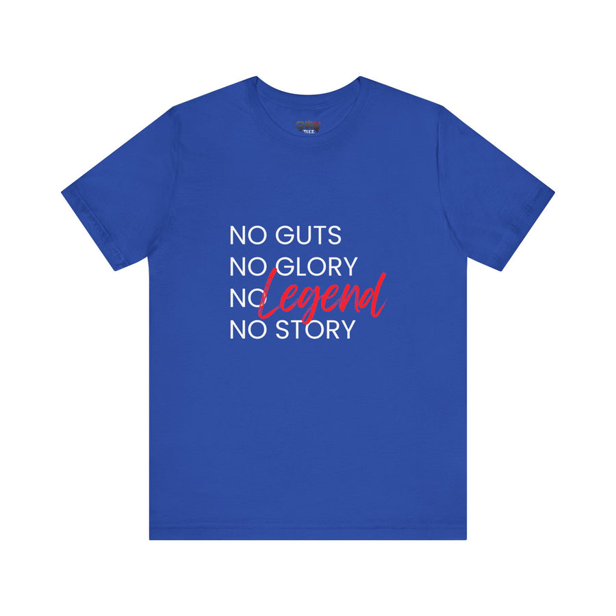 NO GUTS NO GLORY NO LEGEND NO STORY