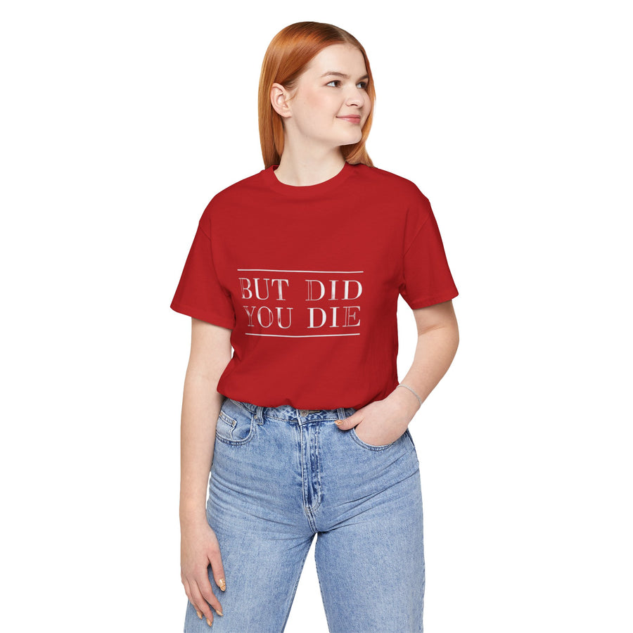 BUT DID YOU DIE