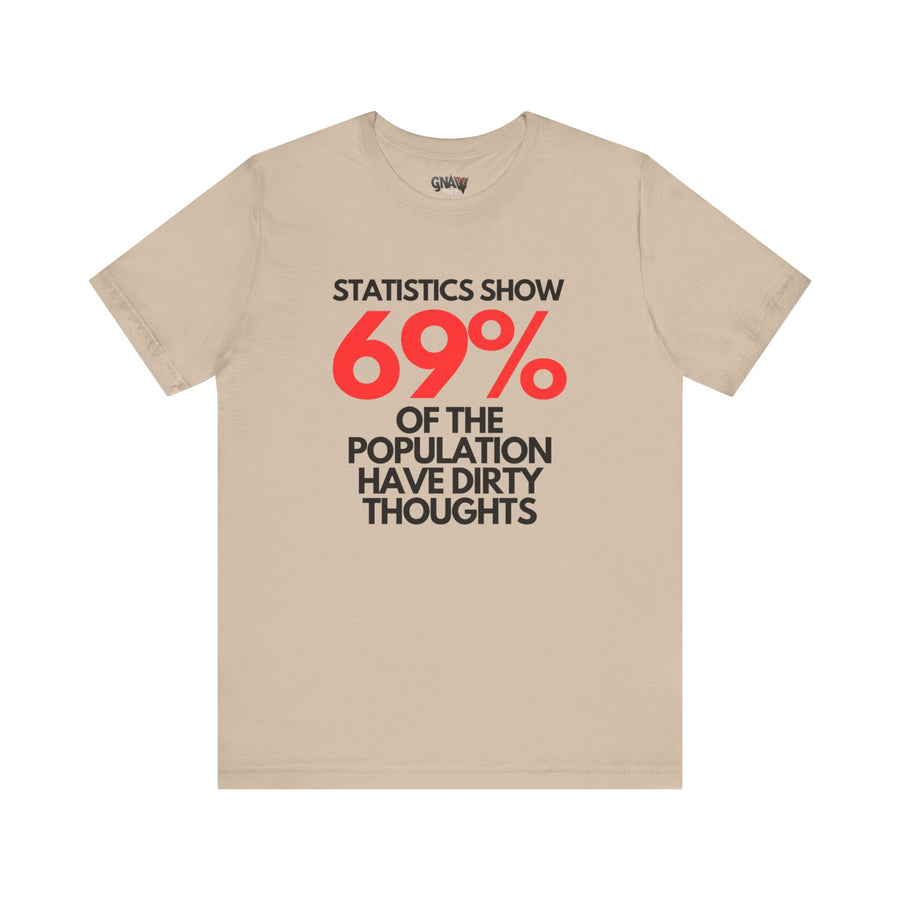 STATISTICS SHOW 69% OF THE POPULATION HAVE DIRTY THOUGHTS