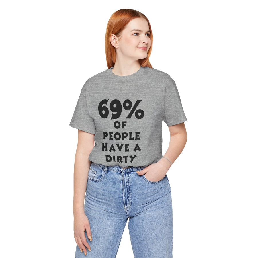 69% OF PEOPLE HAVE A DIRTY MIND