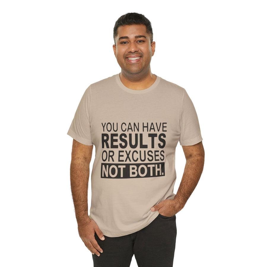 YOU CAN HAVE RESULTS OR EXCUSES NOT BOTH