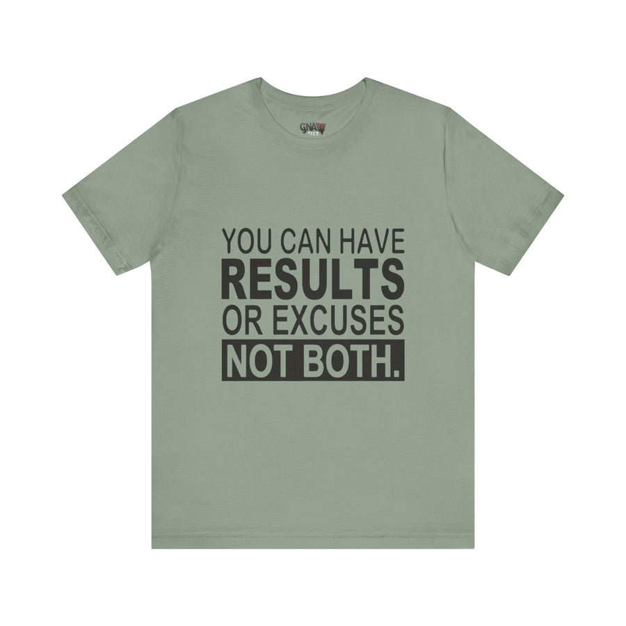 YOU CAN HAVE RESULTS OR EXCUSES NOT BOTH