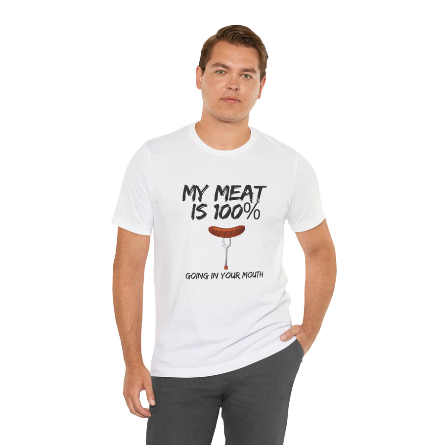 MY MEAT IS 100% GOING IN YOUR MOUTH
