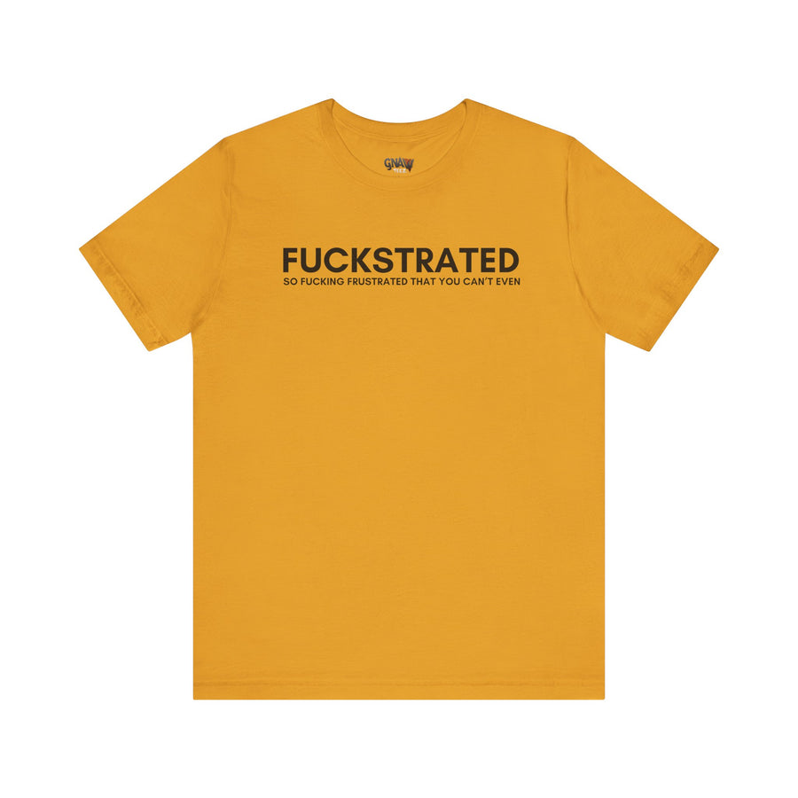 FUCKSTRATED SO FUCKING FRUSTRATED THAT YOU CAN'T EVEN