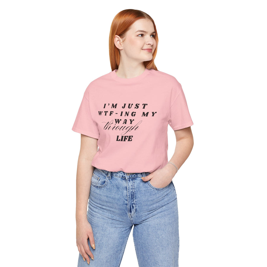 I'M JUST WTFING MY WAY THROUGH LIFE