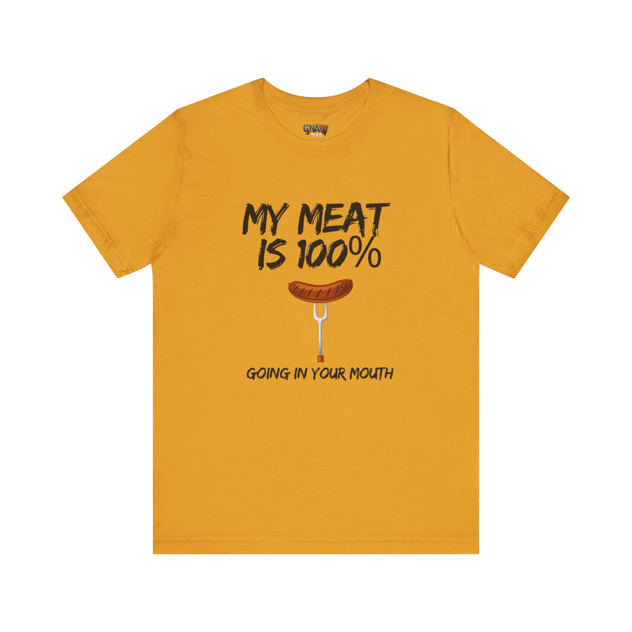MY MEAT IS 100% GOING IN YOUR MOUTH