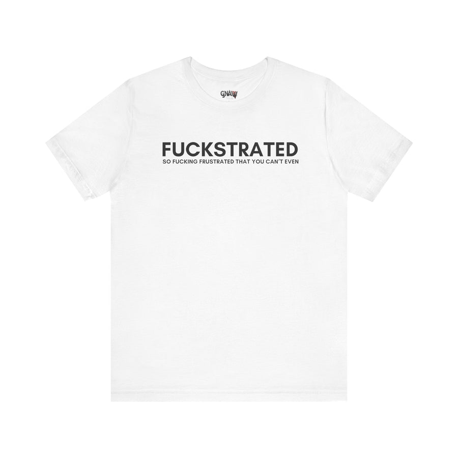 FUCKSTRATED SO FUCKING FRUSTRATED THAT YOU CAN'T EVEN