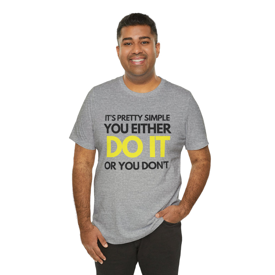 IT'S PRETTY SIMPLE YOU EITHER DO OR YOU DON'T