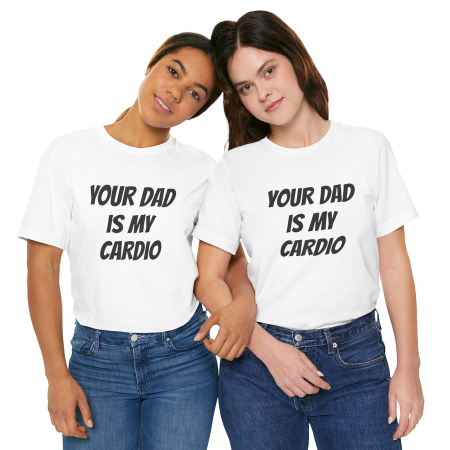 YOUR DAD IS MY CARDIO