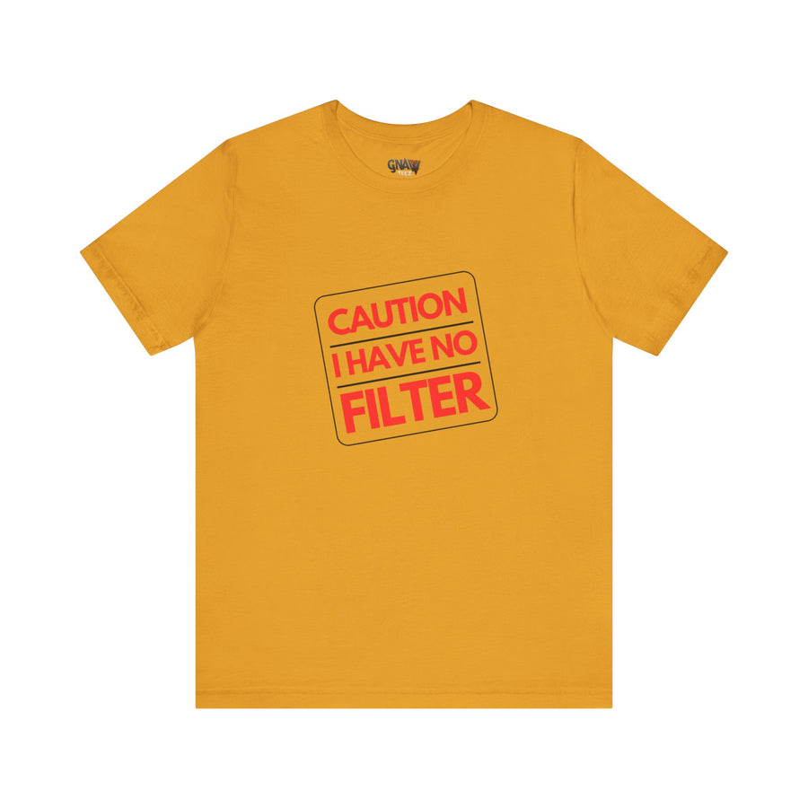 CAUTION I HAVE NO FILTER