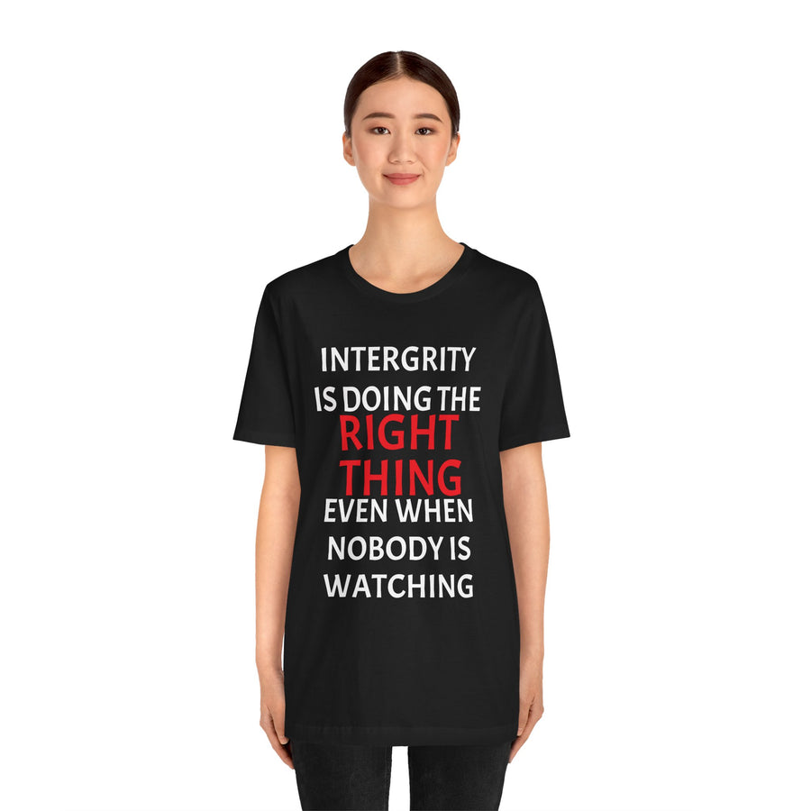 INTEGRITY IS DOING THE RIGHT THING WHEN NO ONE IS WATCHING
