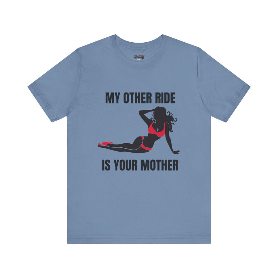 MY OTHER RIDE IS YOUR MOM