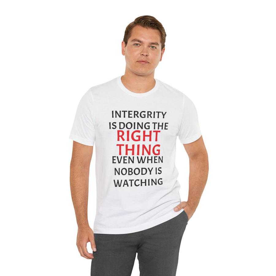 INTEGRITY IS DOING THE RIGHT THING WHEN NO ONE IS WATCHING