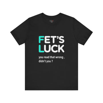 FET'S LUCK
