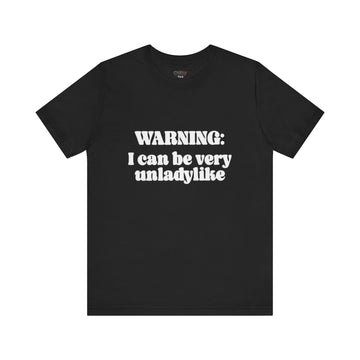 WARNING I CAN BE VERY UNLADYLIKE