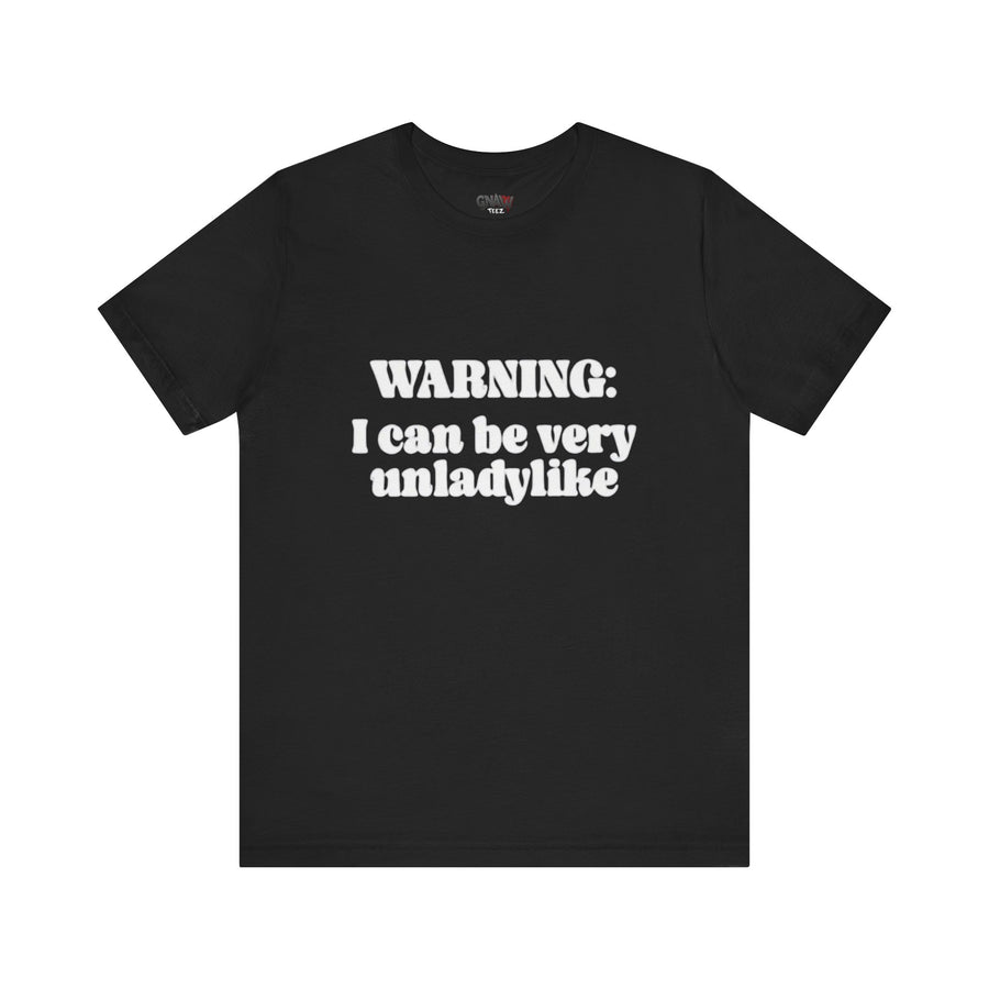 WARNING I CAN BE VERY UNLADYLIKE