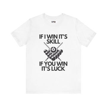 IF I WIN IT'S SKILLL IF YOU WIN IT'S LUCK