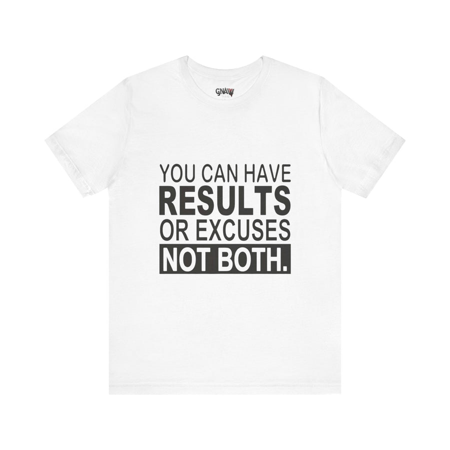 YOU CAN HAVE RESULTS OR EXCUSES NOT BOTH