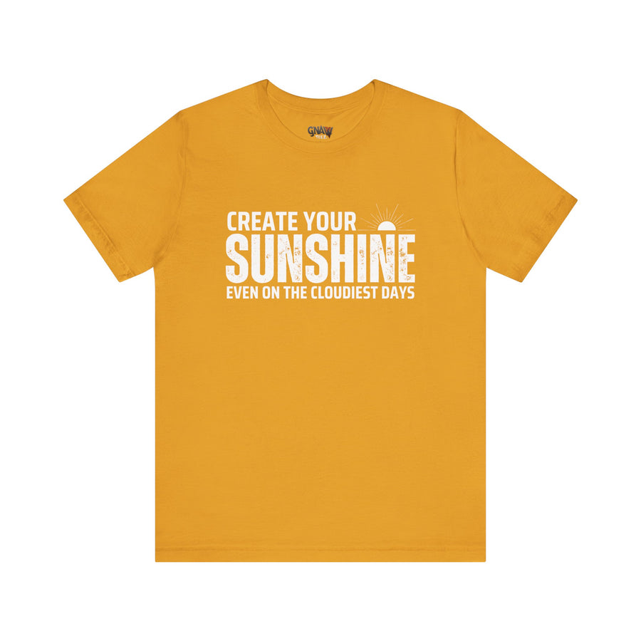CREATE YOUR SUNSHINE EVEN ON THE CLOUDIEST DAYS