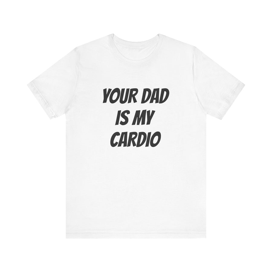 YOUR DAD IS MY CARDIO