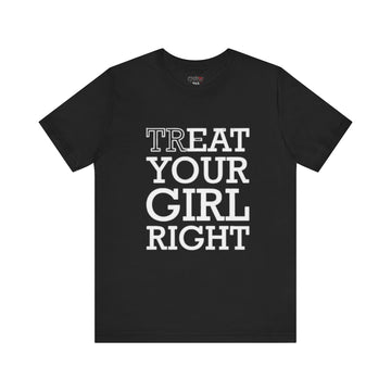 TREAT YOUR GIRL RIGHT