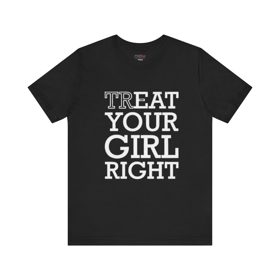 TREAT YOUR GIRL RIGHT