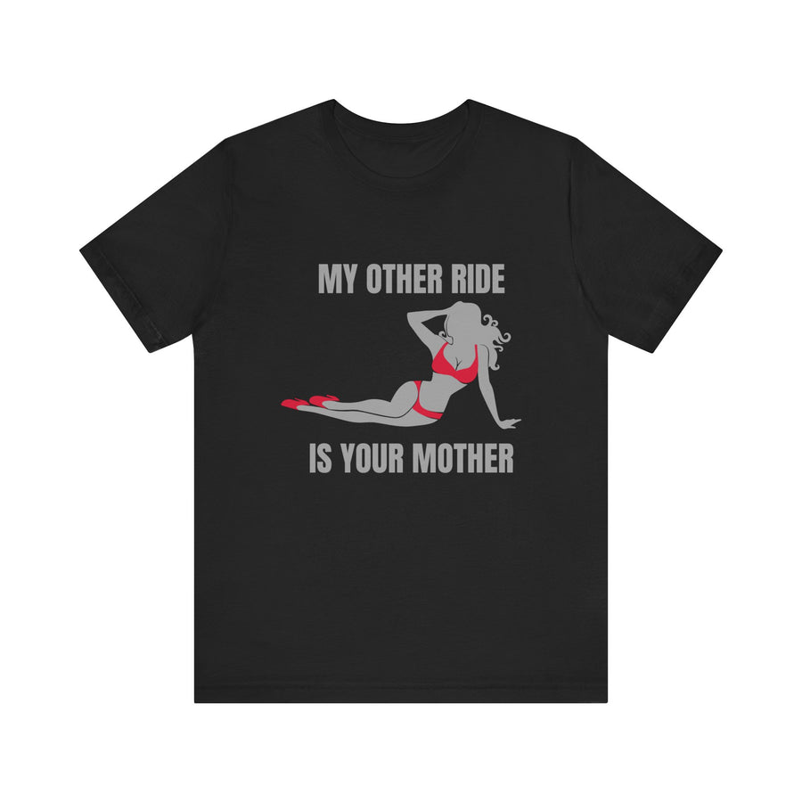 MY OTHER RIDE IS YOUR MOM